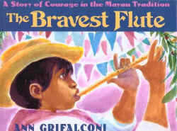 Grifalconi, Ann_The Bravest Flute, a Story of Courage in the Mayan Tradition.jpg (56785 bytes)