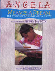 Sola, Michele_Angela Weaves a Dream, the Story of a Young Maya Artist.jpg (51036 bytes)