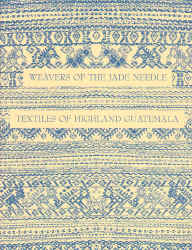 weavers of the jade needle textiles of higland guatemala.jpg (153179 bytes)
